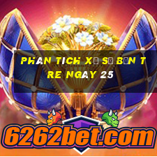 Phân tích Xổ Số bến tre ngày 25