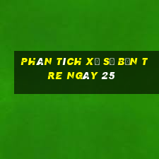 Phân tích Xổ Số bến tre ngày 25