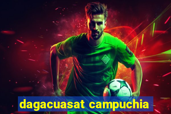 dagacuasat campuchia