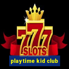 playtime kid club