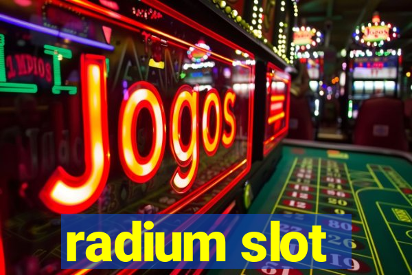 radium slot