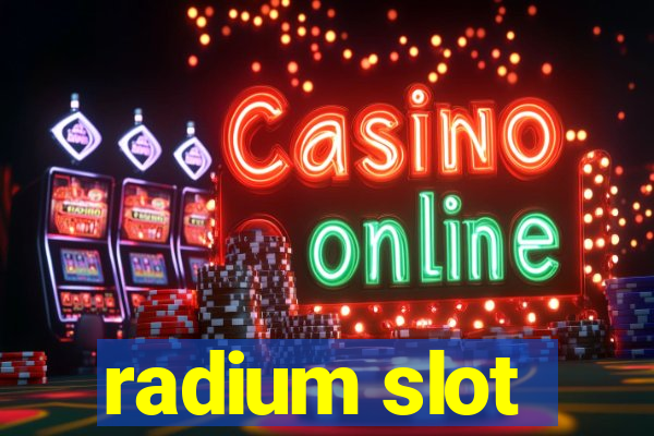 radium slot