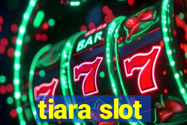 tiara slot