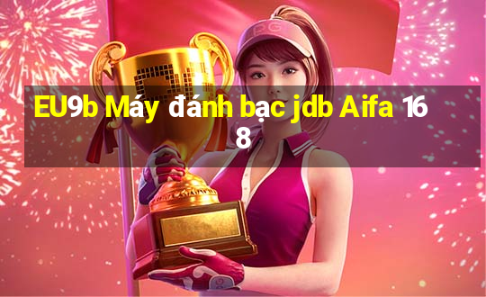 EU9b Máy đánh bạc jdb Aifa 168