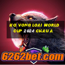 kq vong loai world cup 2024 chau a