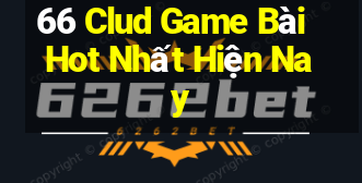 66 Clud Game Bài Hot Nhất Hiện Nay