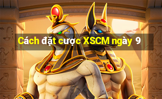 Cách đặt cược XSCM ngày 9