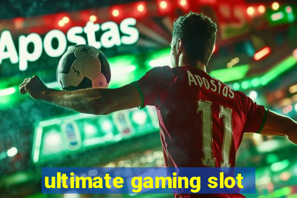 ultimate gaming slot