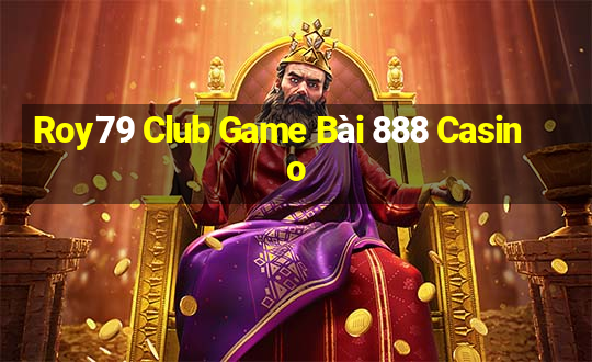 Roy79 Club Game Bài 888 Casino