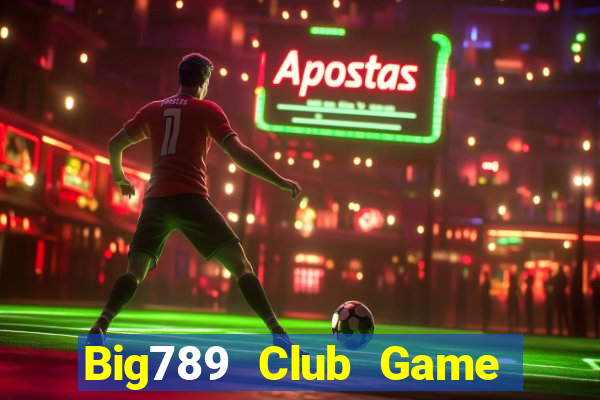 Big789 Club Game Bài Giải Trí