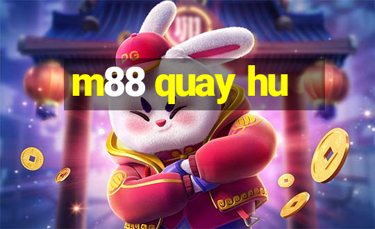 m88 quay hu