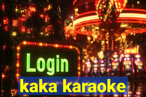 kaka karaoke