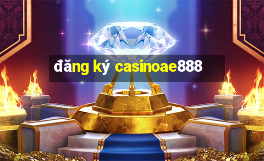 đăng ký casinoae888