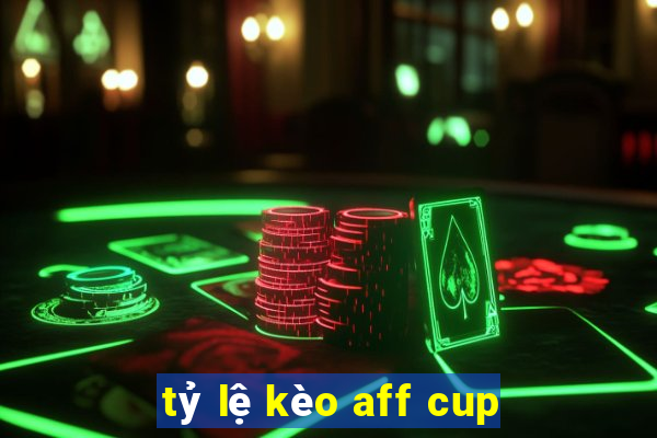 tỷ lệ kèo aff cup