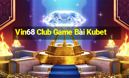 Vin68 Club Game Bài Kubet