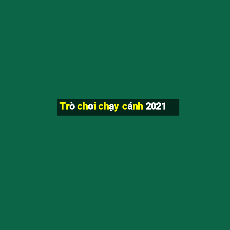 Trò chơi chạy cánh 2021