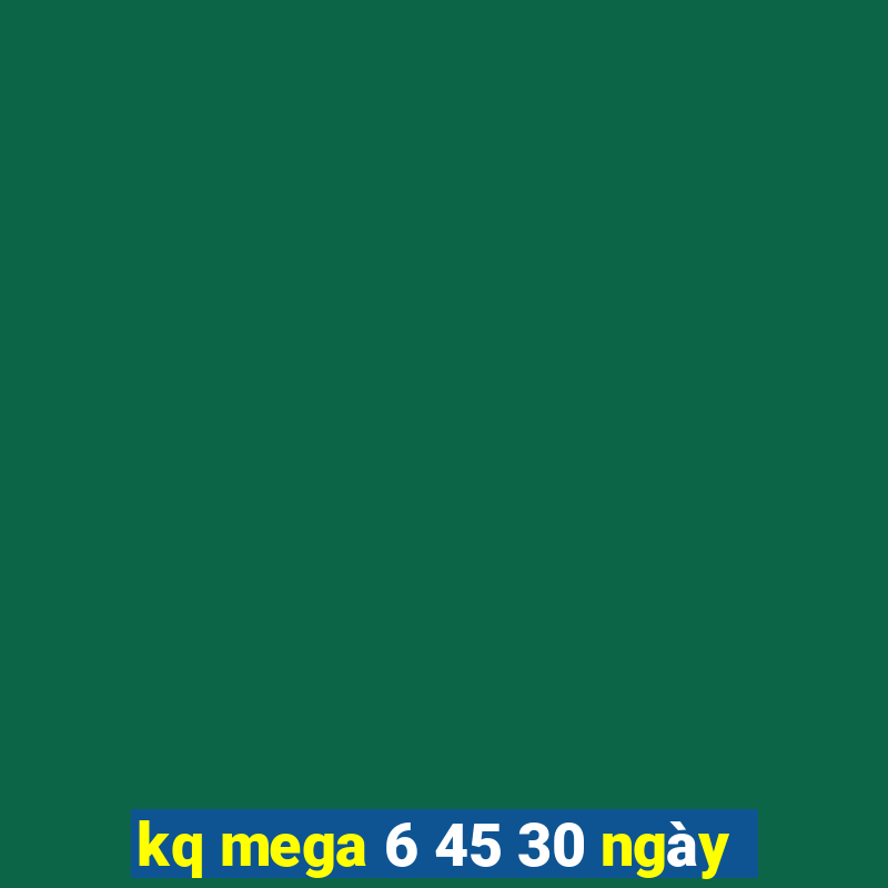 kq mega 6 45 30 ngày