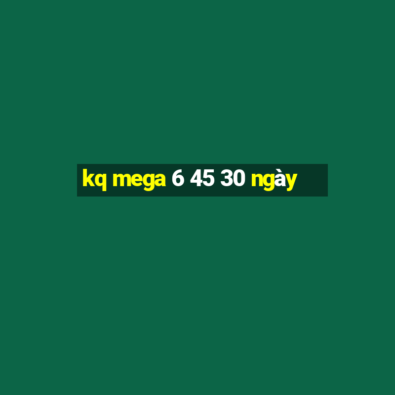 kq mega 6 45 30 ngày