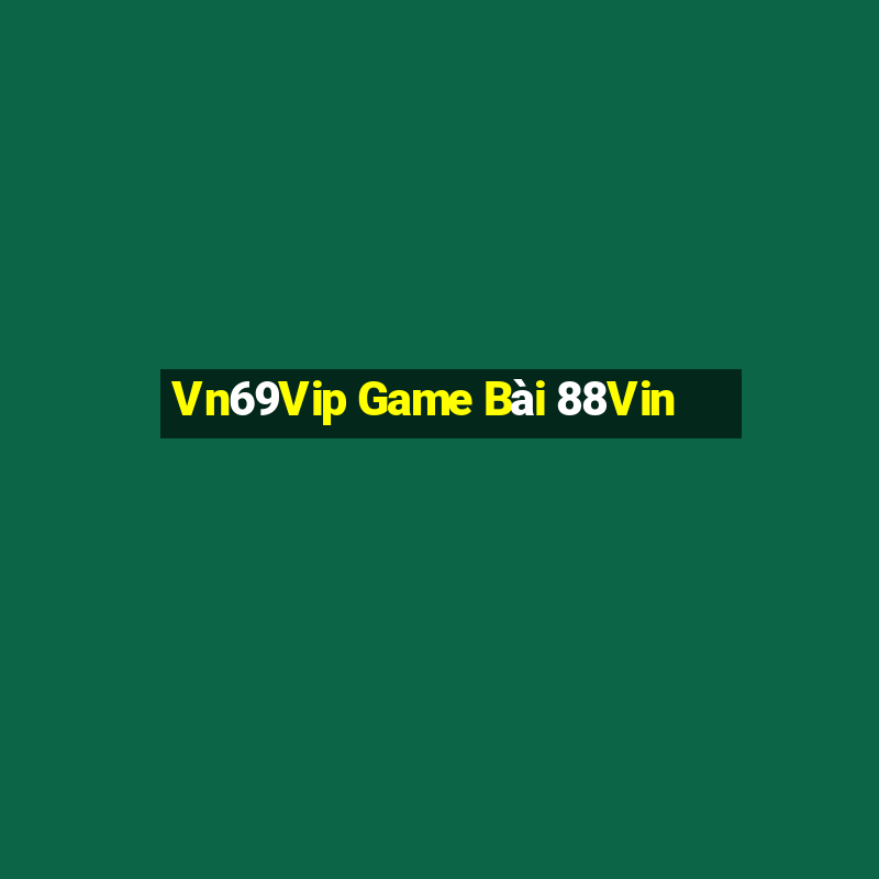 Vn69Vip Game Bài 88Vin