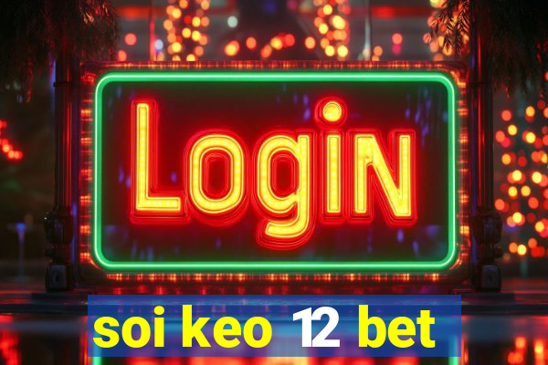 soi keo 12 bet