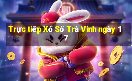 Trực tiếp Xổ Số Trà Vinh ngày 17