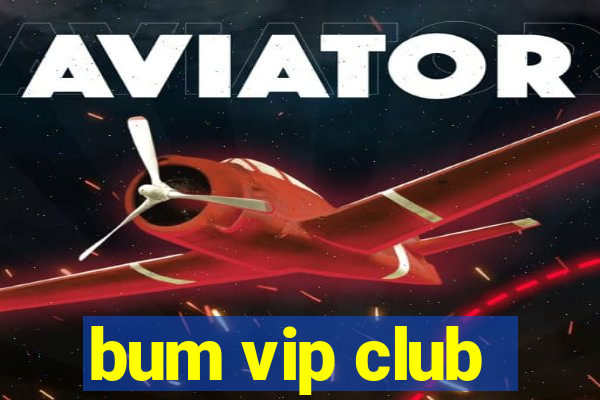 bum vip club