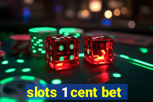 slots 1 cent bet