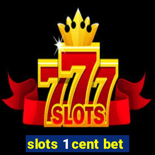 slots 1 cent bet