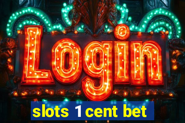 slots 1 cent bet