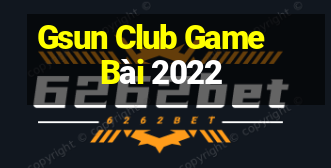 Gsun Club Game Bài 2022