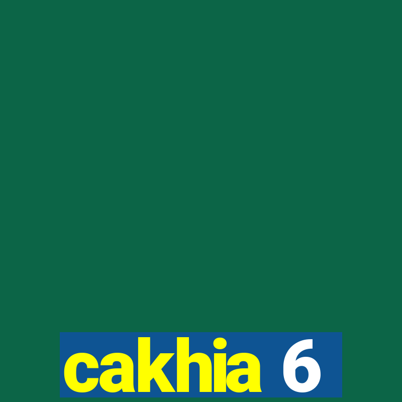 cakhia 6