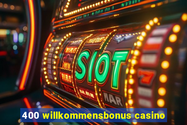 400 willkommensbonus casino