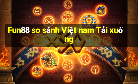 Fun88 so sánh Việt nam Tải xuống