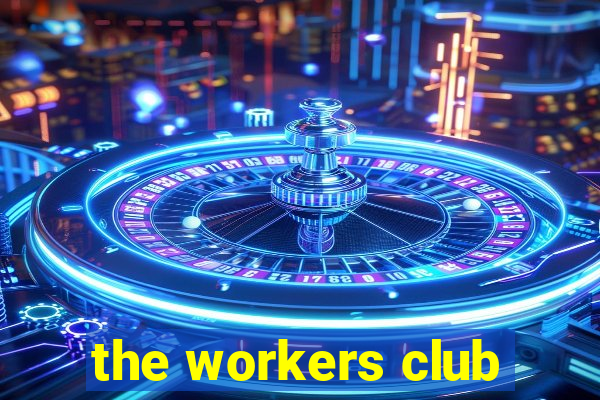 the workers club