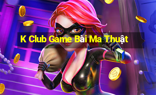 K Club Game Bài Ma Thuật