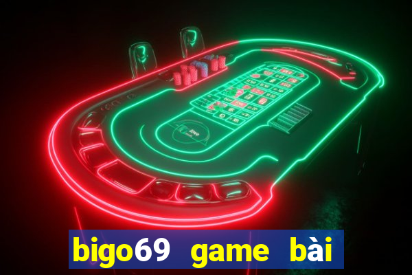 bigo69 game bài đổi thưởng