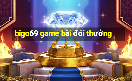 bigo69 game bài đổi thưởng