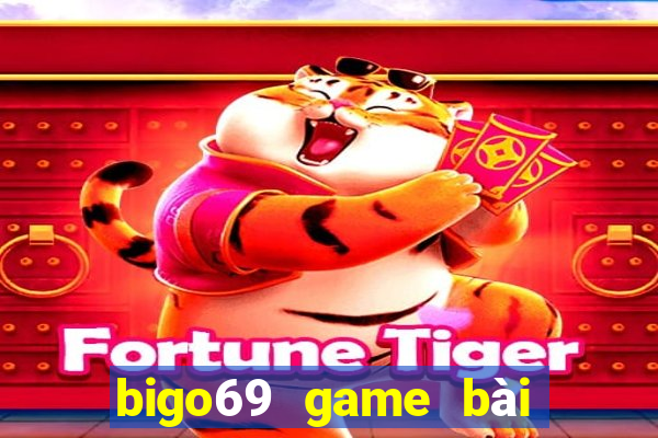 bigo69 game bài đổi thưởng