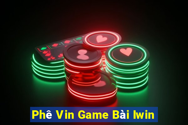 Phê Vin Game Bài Iwin