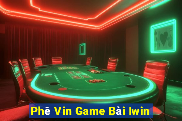 Phê Vin Game Bài Iwin