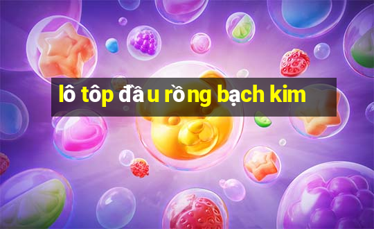 lô tôp đầu rồng bạch kim