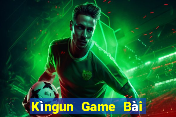 Kìngun Game Bài Nổ Hũ Uy Tín