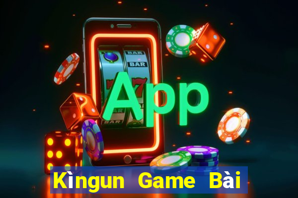 Kìngun Game Bài Nổ Hũ Uy Tín