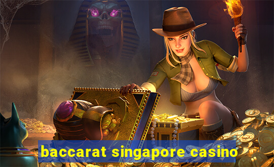 baccarat singapore casino