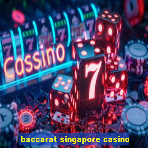 baccarat singapore casino