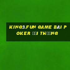 King3.Fun Game Bài Poker Đổi Thưởng