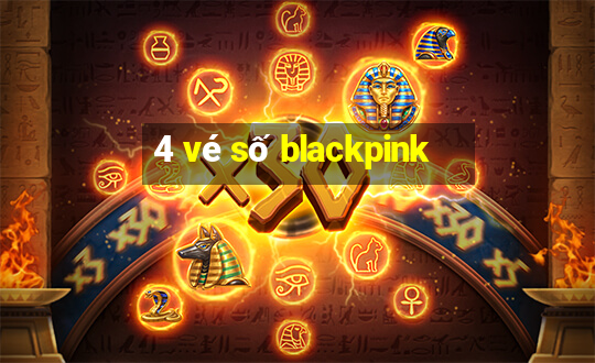 4 vé số blackpink