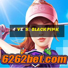 4 vé số blackpink