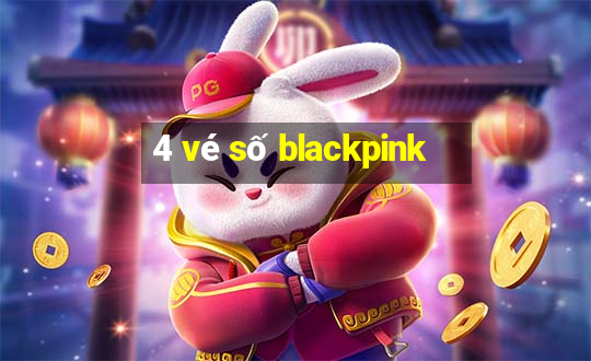 4 vé số blackpink