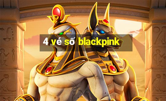 4 vé số blackpink